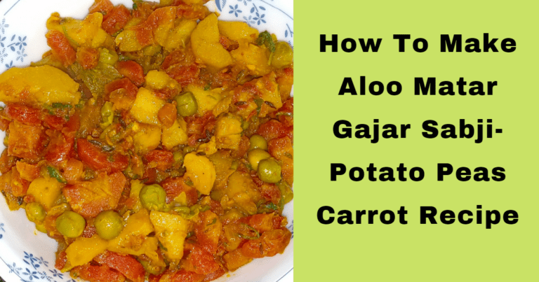 Aloo Matar Gajar Sabji- Potato Peas Carrot Recipe