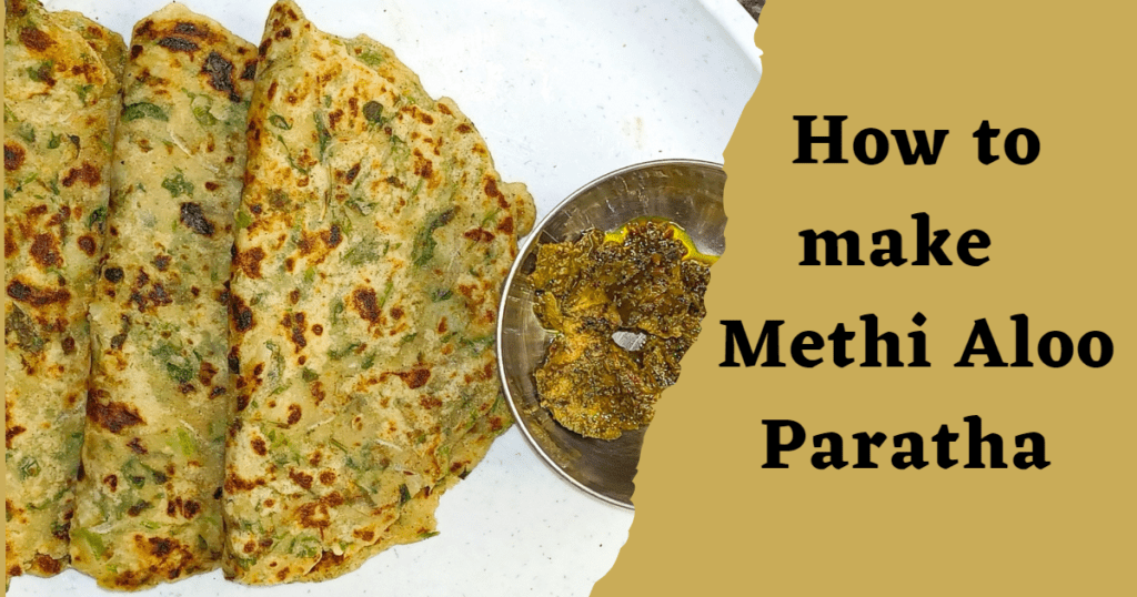 How To Make Methi Aloo Paratha