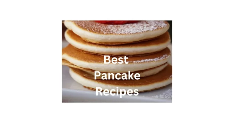 Best Pancake Recipes: Nutritious and Tasty Breakfast Option 2023